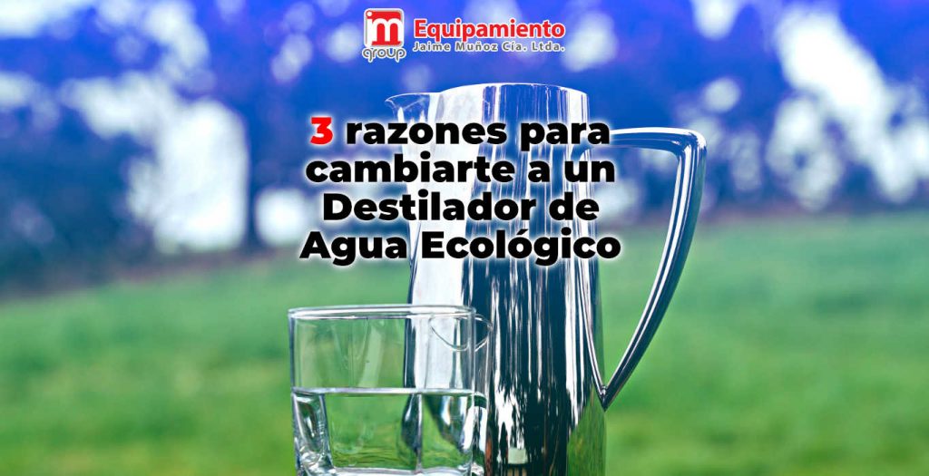 3 razones para cambiarte a un Destilador de Agua Ecológico 2019 destilacin